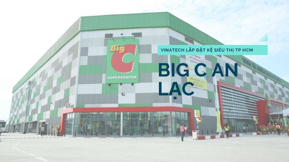 Dự án lớn: Vinatech Group lắp đặt giá kệ cho Big C An Lạc, Hồ Chí Minh