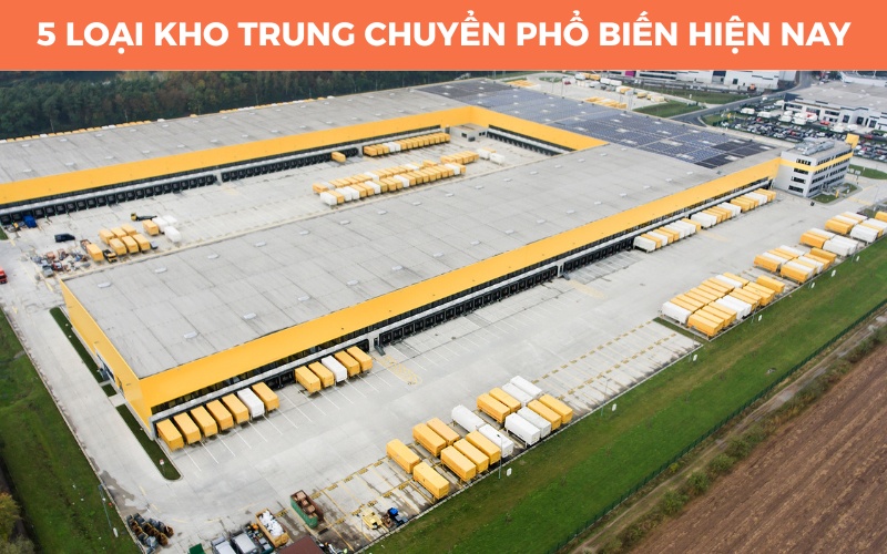 Kho trung chuyển là gì? 5 loại kho trung chuyển phổ biến