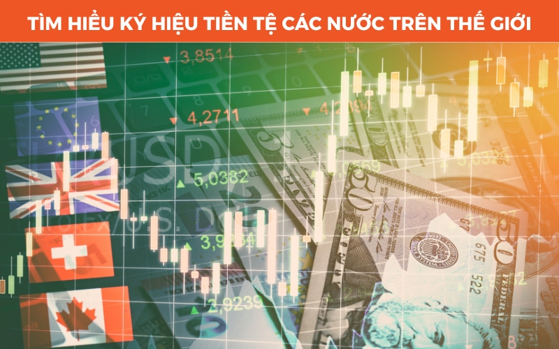 Ký hiệu tiền tệ phổ biến và cách sử dụng chuẩn