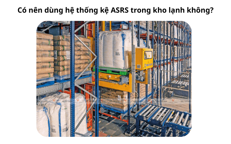 Có Nên Dùng Hệ Thống Kệ ASRS Trong Kho Lạnh Không?